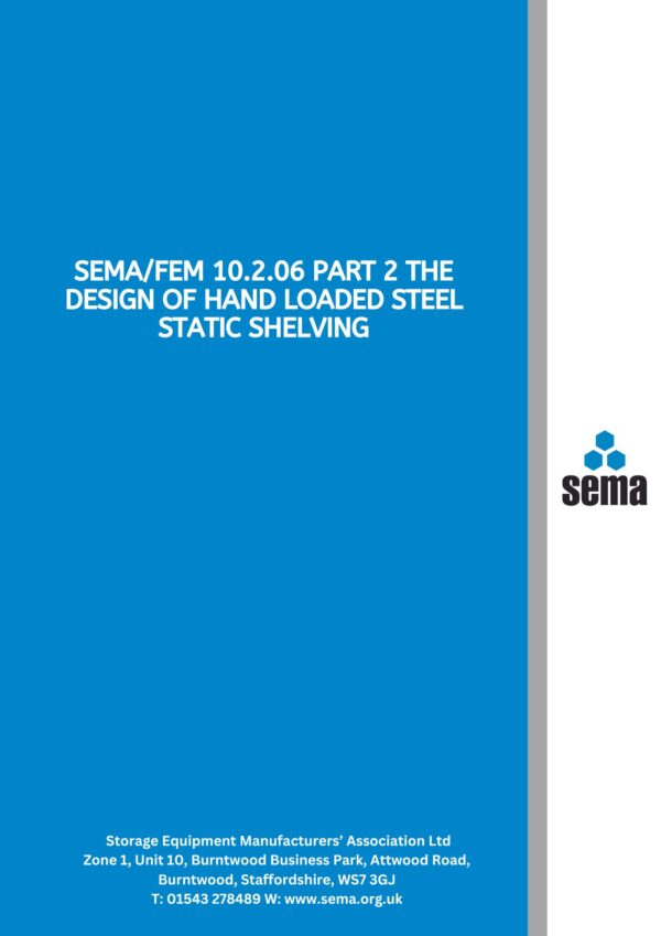 SEMAFEM 10.2.06 Part 2 The Design of Hand Loaded Steel Static Shelving SEMA/FEM 10.2.06 Part 2 The Design of Hand Loaded Steel Static Shelving - PDF only