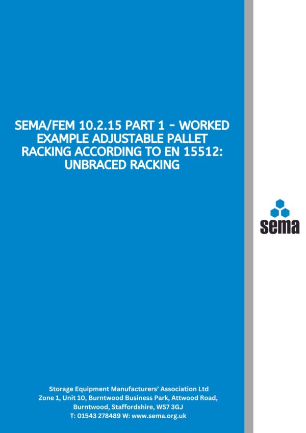 SEMAFEM 10.2.15 Part 1 - Worked Example Adjustable Pallet Racking According to EN 15512 Unbraced Racking SEMA/FEM 10.2.15 Part 1 - Worked Example Adjustable Pallet Racking According to EN 15512: Unbraced Racking - PDF only